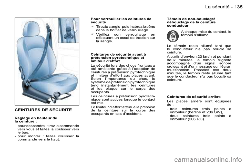 PEUGEOT 206 2006.5  Manuel du propriétaire (in French) �1�3�5�L�a� �s�é�c�u�r�i�t�é�-
�C�E�I�N�T�U�R�E�S� �D�E� �S�É�C�U�R�I�T�É
�R�é�g�l�a�g�e� �e�n� �h�a�u�t�e�u�r� �d�e� �l�a� �c�e�i�n�t�u�r�e� �:
�-�  �p�o�u�r� �d�e�s�c�e�n�d�r�e� �:� �t�i�r�e�z�