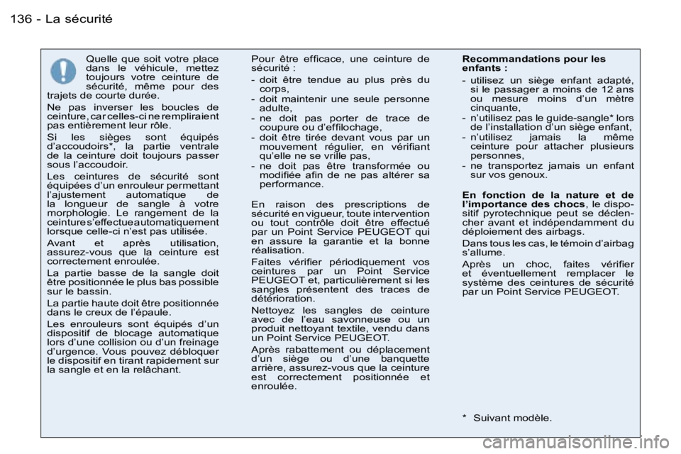 PEUGEOT 206 2006.5  Manuel du propriétaire (in French) �L�a� �s�é�c�u�r�i�t�é�1�3�6 �-
�Q�u�e�l�l�e�  �q�u�e�  �s�o�i�t�  �v�o�t�r�e�  �p�l�a�c�e� �d�a�n�s�  �l�e�  �v�é�h�i�c�u�l�e�,�  �m�e�t�t�e�z� �t�o�u�j�o�u�r�s�  �v�o�t�r�e�  �c�e�i�n�t�u�r�e�  �