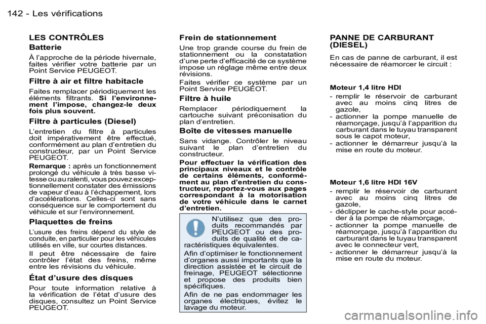 PEUGEOT 206 2006.5  Manuel du propriétaire (in French) �L�e�s� �v�é�r�i�f�i�c�a�t�i�o�n�s�1�4�2 �-
�L�E�S� �C�O�N�T�R�Ô�L�E�S
�B�a�t�t�e�r�i�e
�À� �l�’�a�p�p�r�o�c�h�e� �d�e� �l�a� �p�é�r�i�o�d�e� �h�i�v�e�r�n�a�l�e�,� �f�a�i�t�e�s�  �v�é�r�i�ﬁ�e