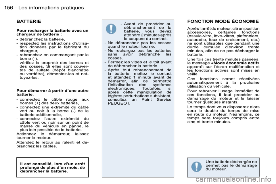 PEUGEOT 206 2006.5  Manuel du propriétaire (in French) �L�e�s� �i�n�f�o�r�m�a�t�i�o�n�s� �p�r�a�t�i�q�u�e�s�1�5�6 �-
�B�A�T�T�E�R�I�E
�P�o�u�r� �r�e�c�h�a�r�g�e�r� �l�a� �b�a�t�t�e�r�i�e� �a�v�e�c� �u�n� �c�h�a�r�g�e�u�r� �d�e� �b�a�t�t�e�r�i�e� �:
�-�  �