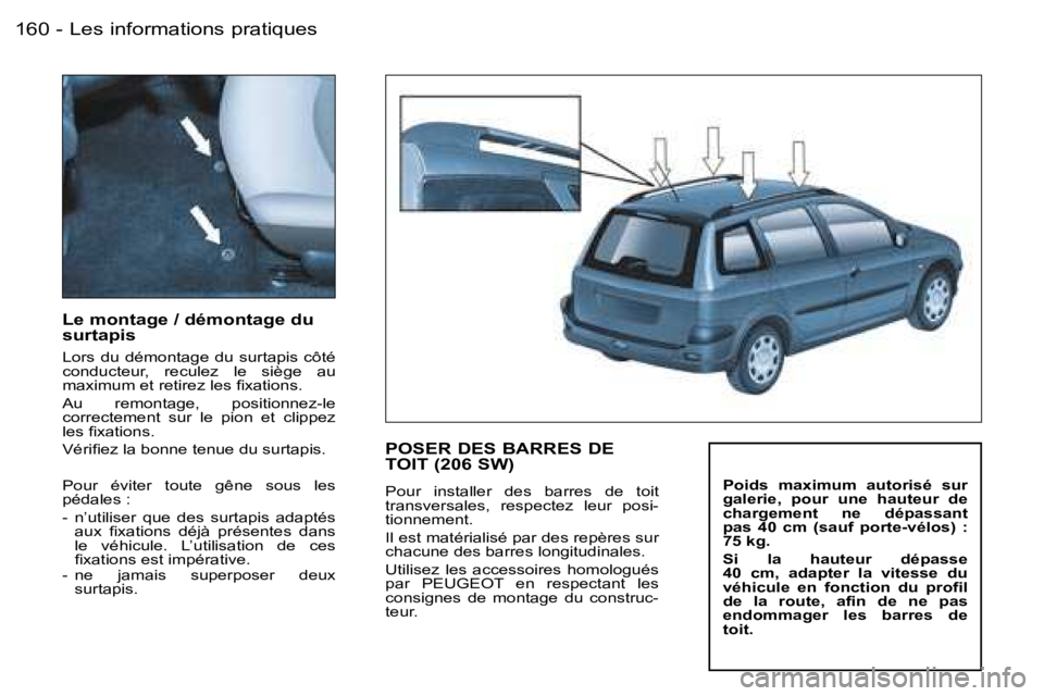 PEUGEOT 206 2006.5  Manuel du propriétaire (in French) �L�e�s� �i�n�f�o�r�m�a�t�i�o�n�s� �p�r�a�t�i�q�u�e�s�1�6�0 �-
�L�e� �m�o�n�t�a�g�e� �/� �d�é�m�o�n�t�a�g�e� �d�u� �s�u�r�t�a�p�i�s
�L�o�r�s�  �d�u�  �d�é�m�o�n�t�a�g�e�  �d�u�  �s�u�r�t�a�p�i�s�  �c