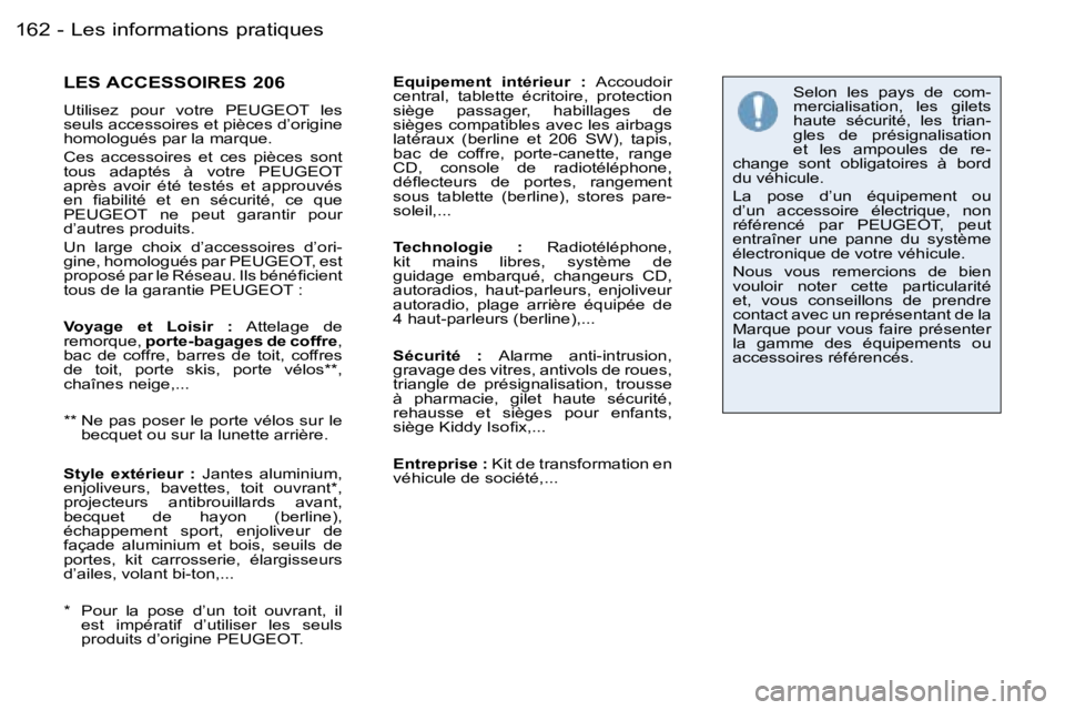 PEUGEOT 206 2006.5  Manuel du propriétaire (in French) �L�e�s� �i�n�f�o�r�m�a�t�i�o�n�s� �p�r�a�t�i�q�u�e�s�1�6�2 �-
�L�E�S� �A�C�C�E�S�S�O�I�R�E�S� �2�0�6
�U�t�i�l�i�s�e�z�  �p�o�u�r�  �v�o�t�r�e�  �P�E�U�G�E�O�T�  �l�e�s� �s�e�u�l�s� �a�c�c�e�s�s�o�i�r�