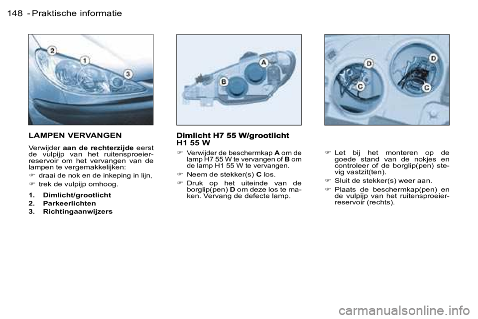 PEUGEOT 206 2006.5  Instructieboekje (in Dutch) �P�r�a�k�t�i�s�c�h�e� �i�n�f�o�r�m�a�t�i�e�1�4�8 � �-� 
�H�1� �5�5� �W
��  �V�e�r�w�i�j�d�e�r� �d�e� �b�e�s�c�h�e�r�m�k�a�p� �A� �o�m� �d�e� �l�a�m�p� �H�7� �5�5� �W� �t�e� �v�e�r�v�a�n�g�e�n� �o�f