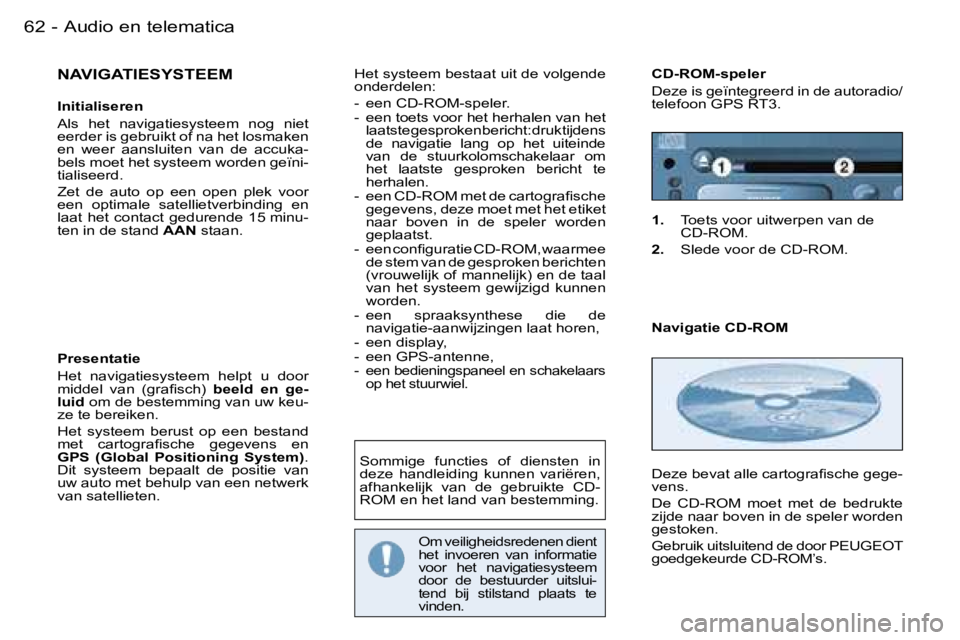PEUGEOT 206 2006.5  Instructieboekje (in Dutch) �6�2 �-�A�u�d�i�o� �e�n� �t�e�l�e�m�a�t�i�c�a
�N�A�V�I�G�A�T�I�E�S�Y�S�T�E�E�M
�I�n�i�t�i�a�l�i�s�e�r�e�n
�A�l�s�  �h�e�t�  �n�a�v�i�g�a�t�i�e�s�y�s�t�e�e�m�  �n�o�g�  �n�i�e�t� �e�e�r�d�e�r� �i�s� �g