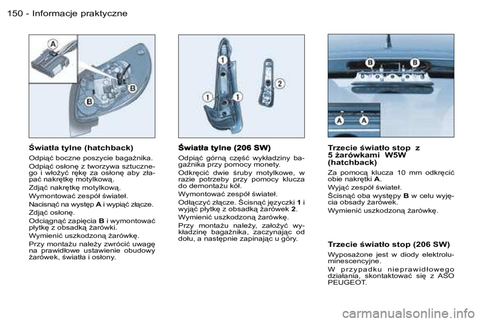 PEUGEOT 206 2006.5  Instrukcja obsługi (in Polish) �I�n�f�o�r�m�a�c�j�e� �p�r�a�k�t�y�c�z�n�e�1�5�0 �-
�O�d�p�i"�ć�  �g�ó�r�n"�  �c�z
;�ć�  �w�y�k�ł�a�d�z�i�n�y�  �b�a�-�g�aG�n�i�k�a� �p�r�z�y� �p�o�m�o�c�y� �m�o�n�e�t�y�.
�O�d�k�r
�