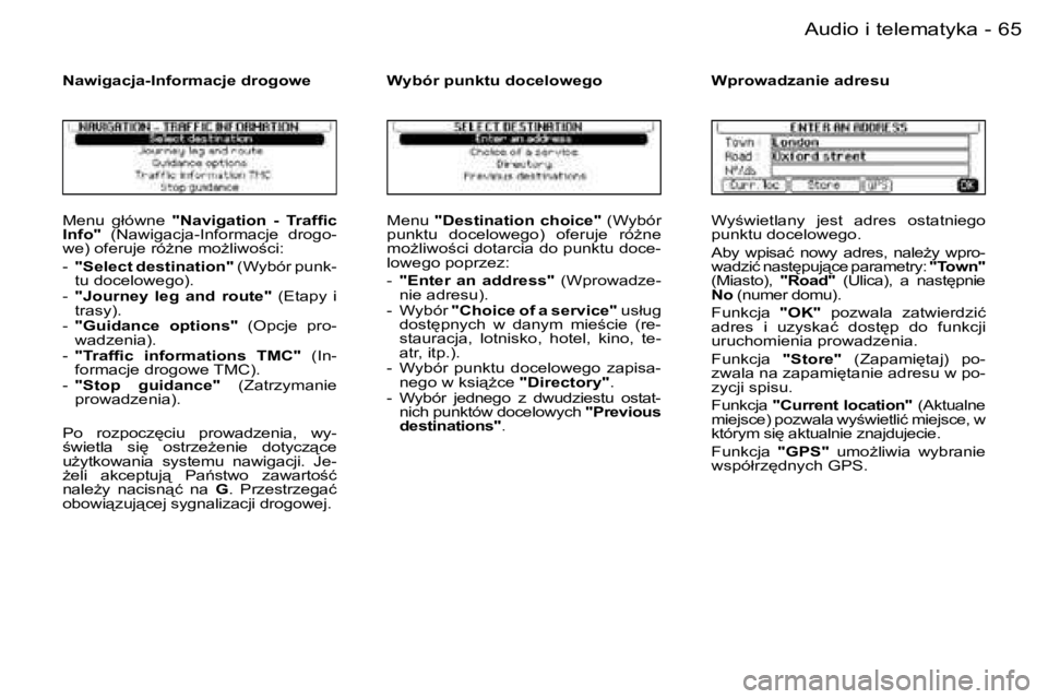 PEUGEOT 206 2006.5  Instrukcja obsługi (in Polish) �6�5
�-�A�u�d�i�o� �i� �t�e�l�e�m�a�t�y�k�a
�M�e�n�u�  �g�ł�ó�w�n�e� �"�N�a�v�i�g�a�t�i�o�n�  �-�  �T�r�a�f�ﬁ�c� �I�n�f�o�"�  �(�N�a�w�i�g�a�c�j�a�-�I�n�f�o�r�m�a�c�j�e�  �d�r�o�g�o�-�w�e�