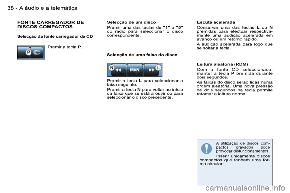 PEUGEOT 206 2006.5  Manual de utilização (in Portuguese) �A� �á�u�d�i�o� �e� �a� �t�e�l�e�m�á�t�i�c�a�3�8 �-
�S�e�l�e�c�ç�ã�o� �d�e� �u�m�a� �f�a�i�x�a� �d�o� �d�i�s�c�o
�L�e�i�t�u�r�a� �a�l�e�a�t�ó�r�i�a� �(�R�D�M�)
�C�o�m�  �a�  �f�o�n�t�e�  �C�D�  �