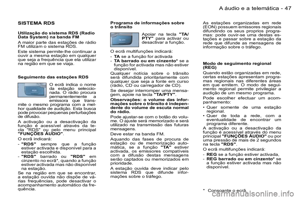 PEUGEOT 206 2006.5  Manual de utilização (in Portuguese) �4�7
�-�A� �á�u�d�i�o� �e� �a� �t�e�l�e�m�á�t�i�c�a
�S�I�S�T�E�M�A� �R�D�S
�U�t�i�l�i�z�a�ç�ã�o� �d�o� �s�i�s�t�e�m�a� �R�D�S� �(�R�a�d�i�o� �D�a�t�a� �S�y�s�t�e�m�)� �n�a� �b�a�n�d�a� �F�M
�A� �m