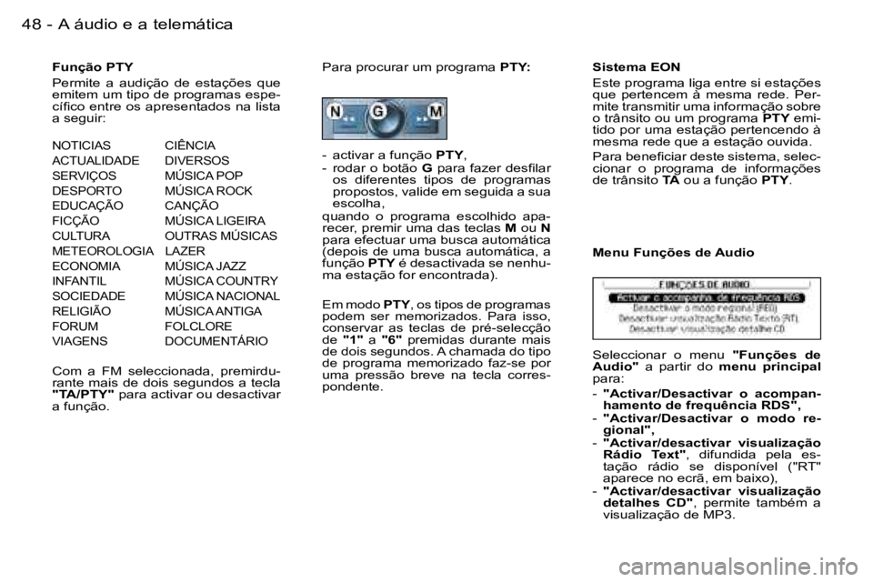 PEUGEOT 206 2006.5  Manual de utilização (in Portuguese) �4�8 �-�A� �á�u�d�i�o� �e� �a� �t�e�l�e�m�á�t�i�c�a
�F�u�n�ç�ã�o� �P�T�Y
�P�e�r�m�i�t�e�  �a�  �a�u�d�i�ç�ã�o�  �d�e�  �e�s�t�a�ç�õ�e�s�  �q�u�e� �e�m�i�t�e�m� �u�m� �t�i�p�o� �d�e� �p�r�o�g�r