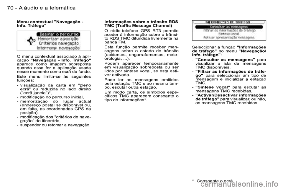 PEUGEOT 206 2006.5  Manual de utilização (in Portuguese) �7�0 �-�A� �á�u�d�i�o� �e� �a� �t�e�l�e�m�á�t�i�c�a
�O�  �m�e�n�u�  �c�o�n�t�e�x�t�u�a�l�  �a�s�s�o�c�i�a�d�o�  �à�  �a�p�l�i�-�c�a�ç�ã�o� �"�N�a�v�e�g�a�ç�ã�o�  �-�  �I�n�f�o�.�  �T�r�á�f