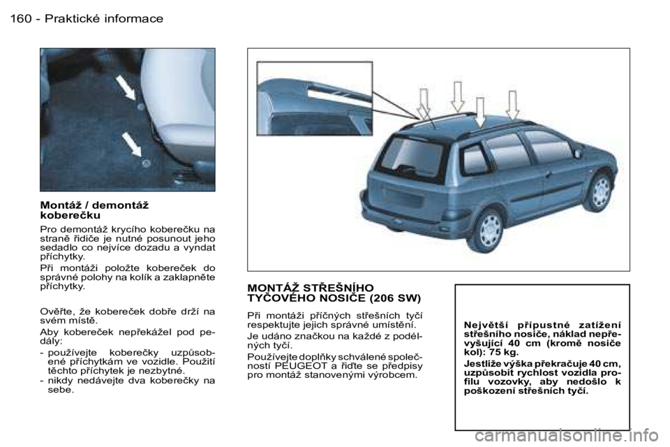 PEUGEOT 206 2006.5  Návod na použití (in Czech) �P�r�a�k�t�i�c�k�é� �i�n�f�o�r�m�a�c�e�1�6�0 �-
�M�o�n�t�á�ž� �/� �d�e�m�o�n�t�á�ž� �k�o�b�e�r�e�č�k�u� 
�P�r�o�  �d�e�m�o�n�t�á�ž�  �k�r�y�c�í�h�o�  �k�o�b�e�r�e�č�k�u�  �n�a� �s�t�r�a�n)�