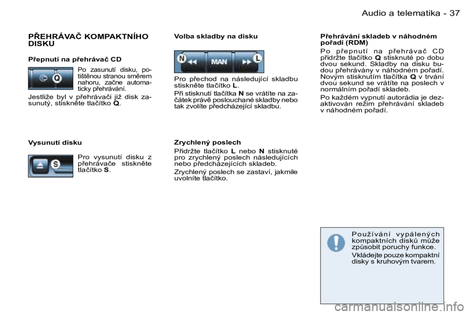 PEUGEOT 206 2006.5  Návod na použití (in Czech) �3�7�A�u�d�i�o� �a� �t�e�l�e�m�a�t�i�k�a�-
�V�y�s�u�n�u�t�í� �d�i�s�k�u
�V�o�l�b�a� �s�k�l�a�d�b�y� �n�a� �d�i�s�k�u�P9�e�h�r�á�v�á�n�í� �s�k�l�a�d�e�b� �v� �n�á�h�o�d�n�é�m� �p�o9�a�d�í� �(�