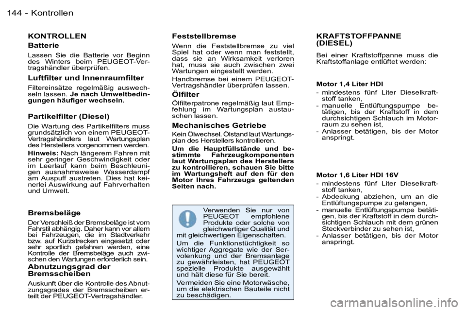 PEUGEOT 206 2006  Betriebsanleitungen (in German) �K�o�n�t�r�o�l�l�e�n�1�4�4 �-
�K�O�N�T�R�O�L�L�E�N
�B�a�t�t�e�r�i�e
�L�a�s�s�e�n�  �S�i�e�  �d�i�e�  �B�a�t�t�e�r�i�e�  �v�o�r�  �B�e�g�i�n�n�  
�d�e�s�  �W�i�n�t�e�r�s�  �b�e�i�m�  �P�E�U�G�E�O�T�-�V
