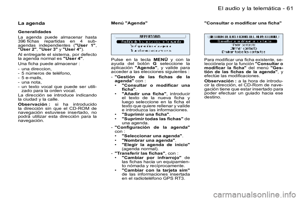 PEUGEOT 206 2006  Manual del propietario (in Spanish) �6�1
�-�E�l� �a�u�d�i�o� �y� �l�a� �t�e�l�e�m�á�t�i�c�a
�L�a� �a�g�e�n�d�a
�G�e�n�e�r�a�l�i�d�a�d�e�s
�L�a�  �a�g�e�n�d�a�  �p�u�e�d�e�  �a�l�m�a�c�e�n�a�r�  �h�a�s�t�a�  
�3�9�6� �ﬁ�c�h�a�s �r�e�p