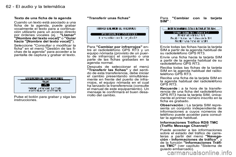 PEUGEOT 206 2006  Manual del propietario (in Spanish) �6�2 �-�E�l� �a�u�d�i�o� �y� �l�a� �t�e�l�e�m�á�t�i�c�a
�T�e�x�t�o� �d�e� �u�n�a� �ﬁ�c�h�a �d�e �l�a �a�g�e�n�d�a
�C�u�a�n�d�o� �u�n� �t�e�x�t�o� �e�s�t�á� �a�s�o�c�i�a�d�o� �a� �u�n�a�  
�ﬁ�c�h