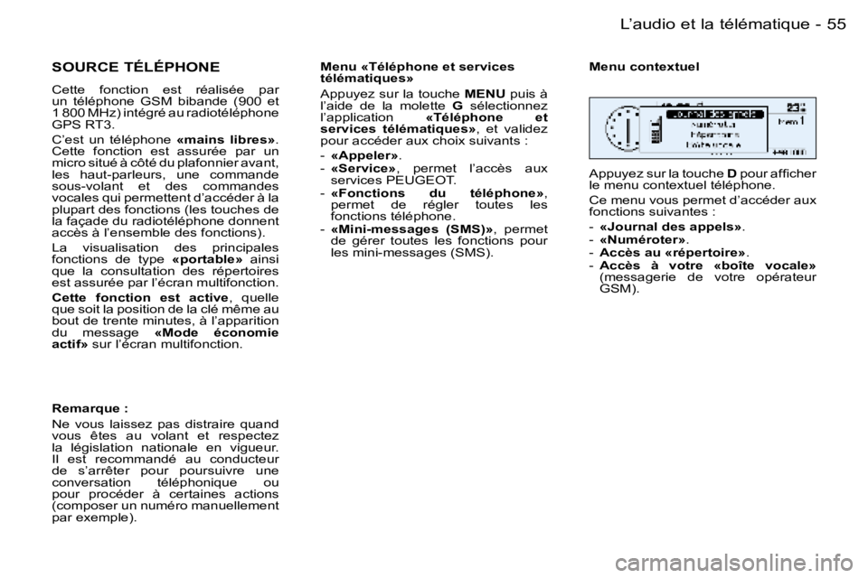 PEUGEOT 206 2006  Manuel du propriétaire (in French) �5�5
�-�L�’�a�u�d�i�o� �e�t� �l�a� �t�é�l�é�m�a�t�i�q�u�e
�S�O�U�R�C�E� �T�É�L�É�P�H�O�N�E
�C�e�t�t�e�  �f�o�n�c�t�i�o�n�  �e�s�t�  �r�é�a�l�i�s�é�e�  �p�a�r� �  
�u�n�  �t�é�l�é�p�h�o�n�e� 