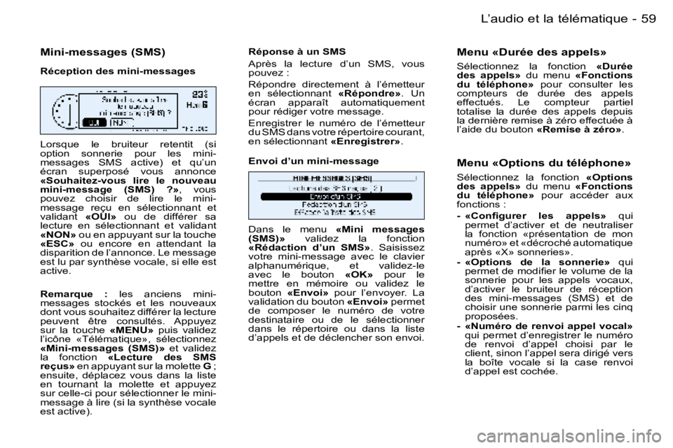 PEUGEOT 206 2006  Manuel du propriétaire (in French) �5�9
�-�L�’�a�u�d�i�o� �e�t� �l�a� �t�é�l�é�m�a�t�i�q�u�e
�M�i�n�i�-�m�e�s�s�a�g�e�s� �(�S�M�S�)
�R�é�c�e�p�t�i�o�n� �d�e�s� �m�i�n�i�-�m�e�s�s�a�g�e�s 
�L�o�r�s�q�u�e�  �l�e�  �b�r�u�i�t�e�u�r� 