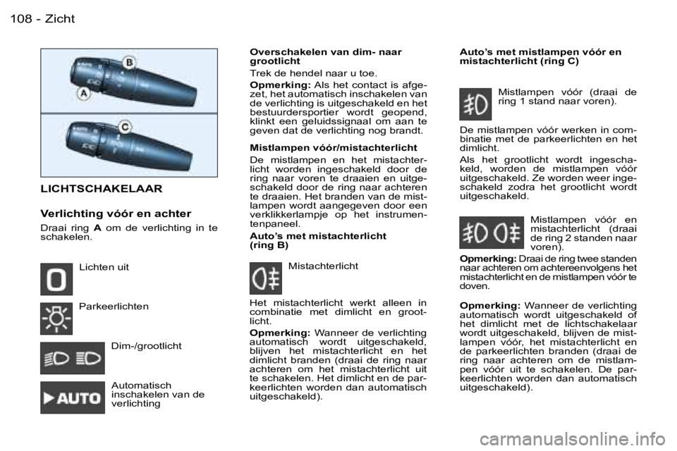 PEUGEOT 206 2006  Instructieboekje (in Dutch) �Z�i�c�h�t�1�0�8 �-
�L�I�C�H�T�S�C�H�A�K�E�L�A�A�R
�V�e�r�l�i�c�h�t�i�n�g� �v�ó�ó�r� �e�n� �a�c�h�t�e�r
�D�r�a�a�i�  �r�i�n�g� �A�  �o�m�  �d�e�  �v�e�r�l�i�c�h�t�i�n�g�  �i�n�  �t�e� 
�s�c�h�a�k�e�