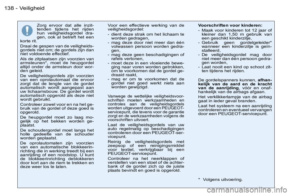 PEUGEOT 206 2006  Instructieboekje (in Dutch) �V�e�i�l�i�g�h�e�i�d�1�3�8 �-
�Z�o�r�g�  �e�r�v�o�o�r�  �d�a�t�  �a�l�l�e�  �i�n�z�i�t�- 
�t�e�n�d�e�n�  �t�i�j�d�e�n�s�  �h�e�t�  �r�i�j�d�e�n� 
�h�u�n�  �v�e�i�l�i�g�h�e�i�d�s�g�o�r�d�e�l�  �d�r�a�-