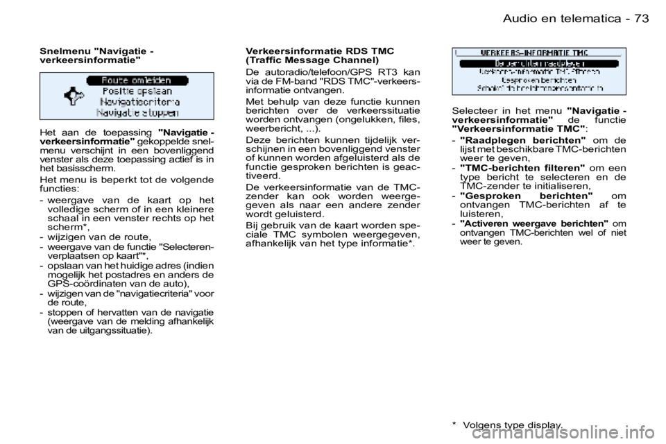 PEUGEOT 206 2006  Instructieboekje (in Dutch) �7�3
�-�A�u�d�i�o� �e�n� �t�e�l�e�m�a�t�i�c�a
�H�e�t�  �a�a�n�  �d�e�  �t�o�e�p�a�s�s�i�n�g� 
�"�N�a�v�i�g�a�t�i�e� �-� 
�v�e�r�k�e�e�r�s�i�n�f�o�r�m�a�t�i�e�" � �g�e�k�o�p�p�e�l�d�e� �s�n�e�l
