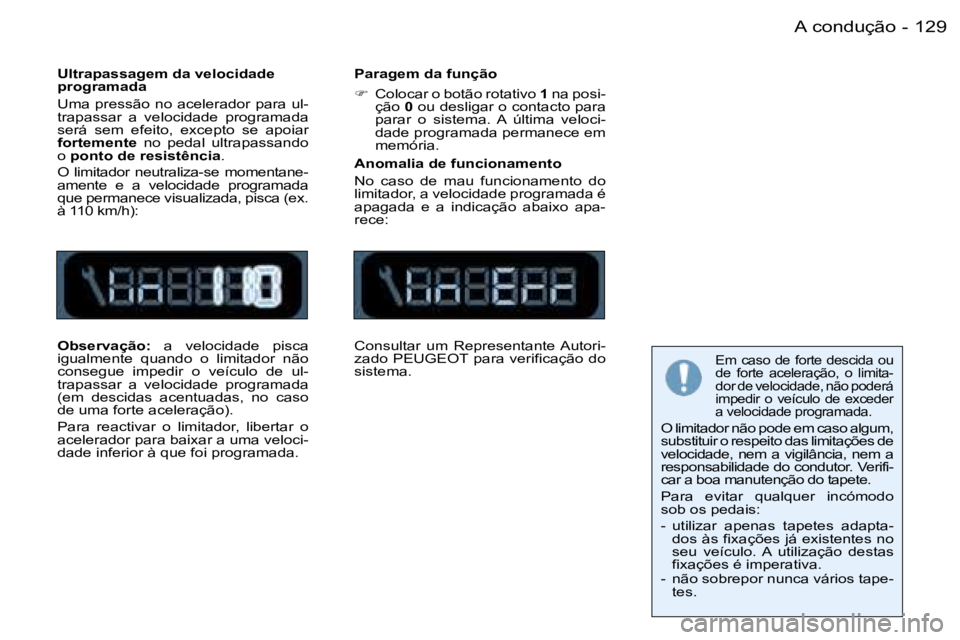 PEUGEOT 206 2006  Manual de utilização (in Portuguese) �1�2�9�A� �c�o�n�d�u�ç�ã�o�-
�U�l�t�r�a�p�a�s�s�a�g�e�m� �d�a� �v�e�l�o�c�i�d�a�d�e�  
�p�r�o�g�r�a�m�a�d�a 
�U�m�a� �p�r�e�s�s�ã�o� �n�o� �a�c�e�l�e�r�a�d�o�r� �p�a�r�a� �u�l�- 
�t�r�a�p�a�s�s�a�r