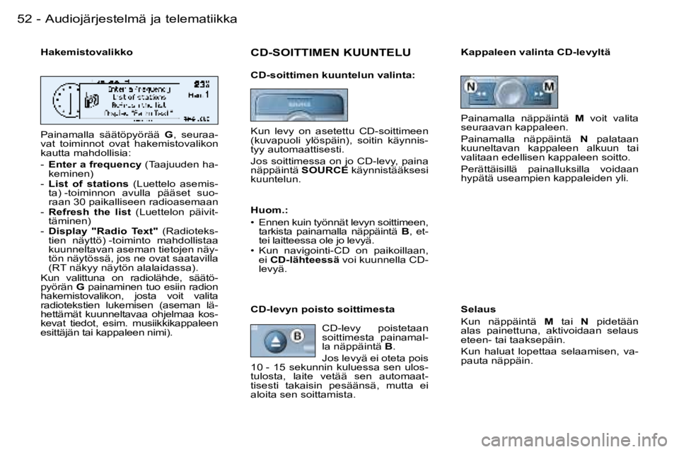 PEUGEOT 206 2006  Omistajan Käsikirja (in Finnish) �5�2 �-�A�u�d�i�o�j�ä�r�j�e�s�t�e�l�m�ä� �j�a� �t�e�l�e�m�a�t�i�i�k�k�a
�H�a�k�e�m�i�s�t�o�v�a�l�i�k�k�o 
�P�a�i�n�a�m�a�l�l�a�  �s�ä�ä�t�ö�p�y�ö�r�ä�ä� �G�,�  �s�e�u�r�a�a�-
�v�a�t�  �t�o�i�m