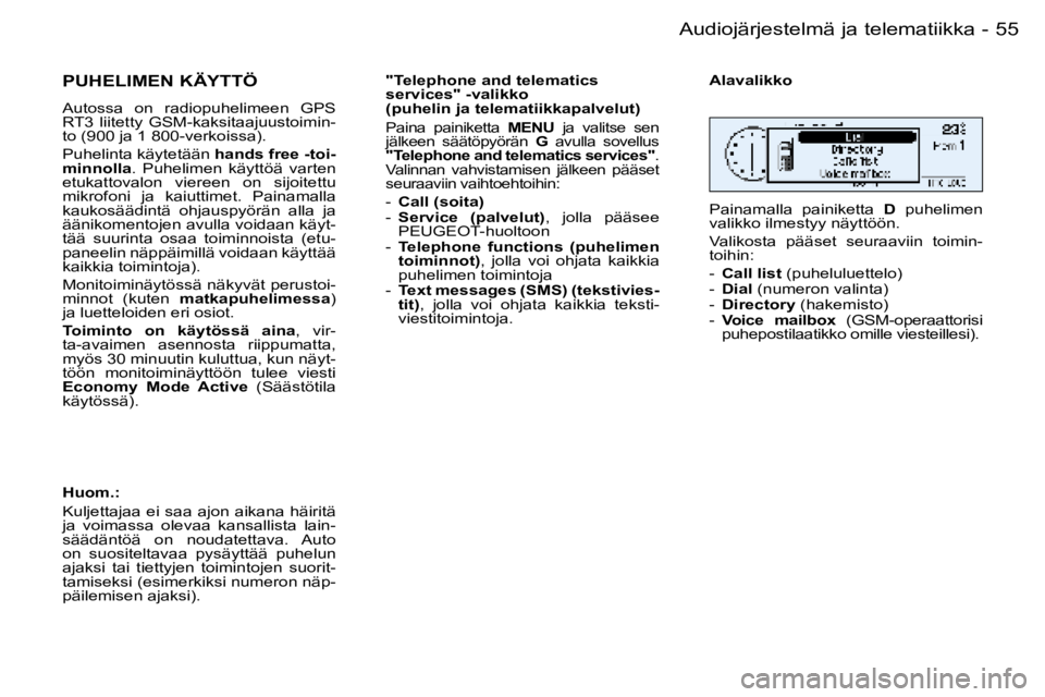 PEUGEOT 206 2006  Omistajan Käsikirja (in Finnish) �5�5
�-�A�u�d�i�o�j�ä�r�j�e�s�t�e�l�m�ä� �j�a� �t�e�l�e�m�a�t�i�i�k�k�a
�P�U�H�E�L�I�M�E�N� �K�Ä�Y�T�T�Ö
�A�u�t�o�s�s�a�  �o�n�  �r�a�d�i�o�p�u�h�e�l�i�m�e�e�n�  �G�P�S�  
�R�T�3�  �l�i�i�t�e�t�t�