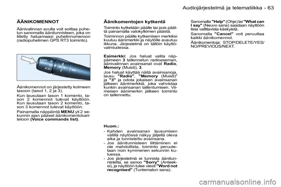 PEUGEOT 206 2006  Omistajan Käsikirja (in Finnish) �6�3
�-�A�u�d�i�o�j�ä�r�j�e�s�t�e�l�m�ä� �j�a� �t�e�l�e�m�a�t�i�i�k�k�a
�Ä�Ä�N�I�K�O�M�E�N�N�O�T
�Ä�ä�n�i�v�a�l�i�n�n�a�n� �a�v�u�l�l�a� �v�o�i�t� �s�o�i�t�t�a�a� �p�u�h�e�- 
�l�u�n� �s�a�n�o�m�