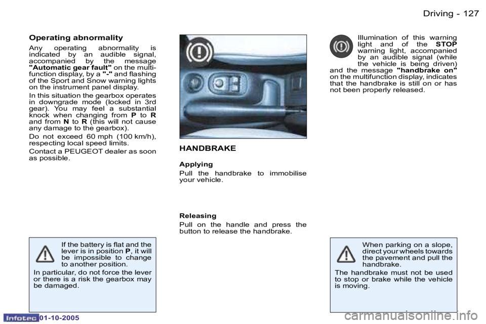 PEUGEOT 206 2005.5  Owners Manual �D�r�i�v�i�n�g�1�2�6 �-
�0�1�-�1�0�-�2�0�0�5
�1�2�7�D�r�i�v�i�n�g�-
�0�1�-�1�0�-�2�0�0�5
�H�A�N�D�B�R�A�K�E
�A�p�p�l�y�i�n�g 
�P�u�l�l�  �t�h�e�  �h�a�n�d�b�r�a�k�e�  �t�o�  �i�m�m�o�b�i�l�i�s�e�  
�y