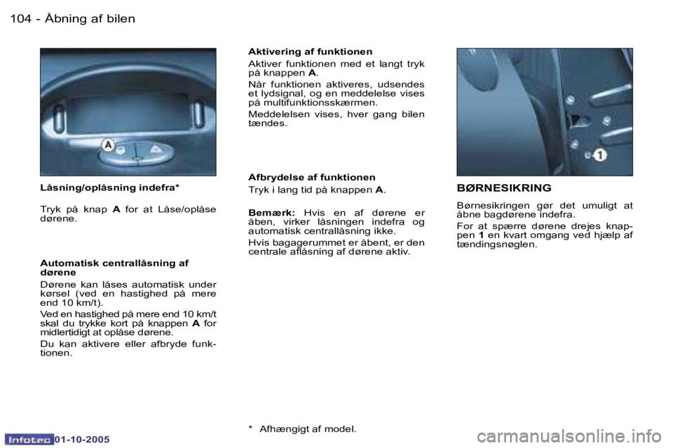 PEUGEOT 206 2005.5  Brugsanvisning (in Danish) �Å�b�n�i�n�g� �a�f� �b�i�l�e�n�1�0�4 �-
�0�1�-�1�0�-�2�0�0�5
�1�0�5�Å�b�n�i�n�g� �a�f� �b�i�l�e�n�-
�0�1�-�1�0�-�2�0�0�5
�B�Ø�R�N�E�S�I�K�R�I�N�G
�B�ø�r�n�e�s�i�k�r�i�n�g�e�n�  �g�ø�r�  �d�e�t�  