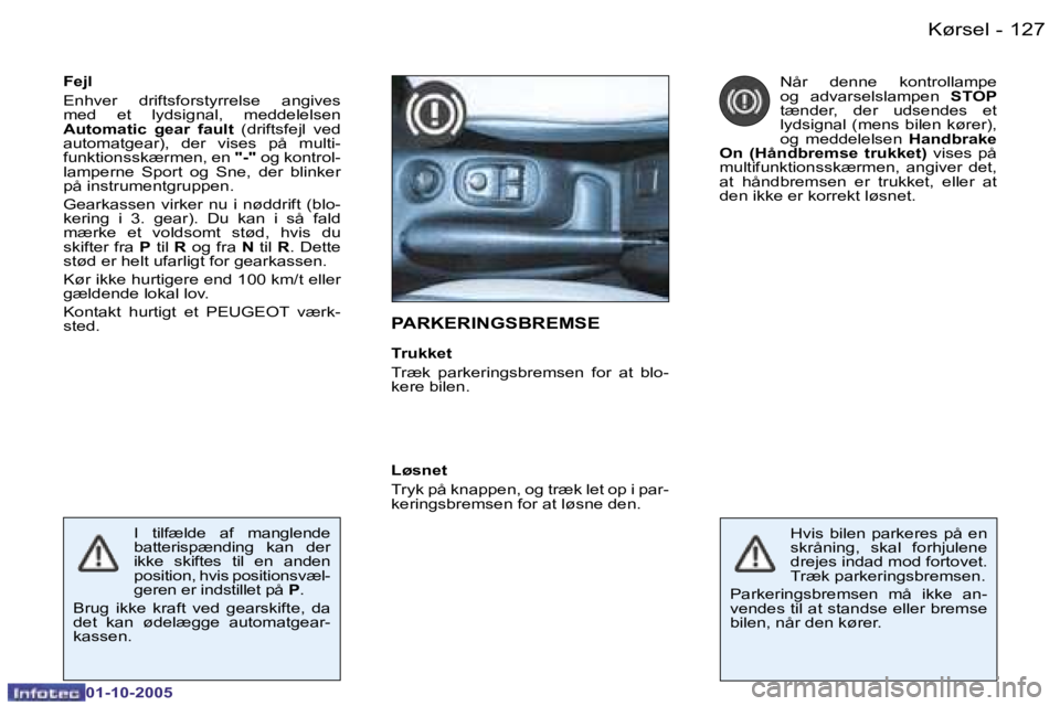 PEUGEOT 206 2005.5  Brugsanvisning (in Danish) �K�ø�r�s�e�l�1�2�6 �-
�0�1�-�1�0�-�2�0�0�5
�1�2�7�K�ø�r�s�e�l�-
�0�1�-�1�0�-�2�0�0�5
�P�A�R�K�E�R�I�N�G�S�B�R�E�M�S�E
�T�r�u�k�k�e�t 
�T�r�æ�k�  �p�a�r�k�e�r�i�n�g�s�b�r�e�m�s�e�n�  �f�o�r�  �a�t� 