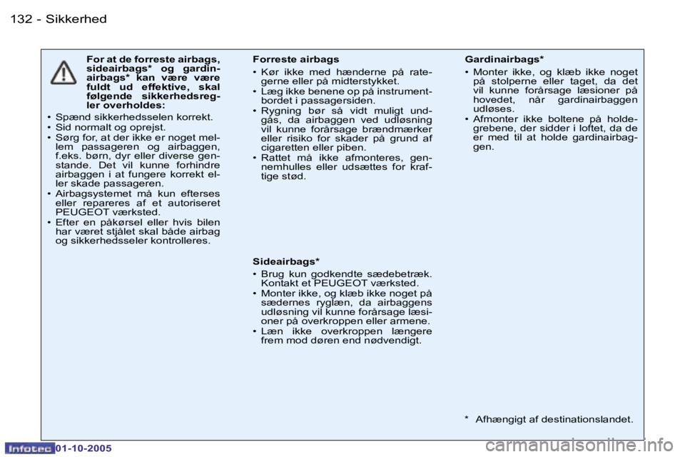 PEUGEOT 206 2005.5  Brugsanvisning (in Danish) �S�i�k�k�e�r�h�e�d�1�3�2 �-
�0�1�-�1�0�-�2�0�0�5
�1�3�3�S�i�k�k�e�r�h�e�d�-
�0�1�-�1�0�-�2�0�0�5
�F�o�r� �a�t� �d�e� �f�o�r�r�e�s�t�e� �a�i�r�b�a�g�s�,�  
�s�i�d�e�a�i�r�b�a�g�s�*�  �o�g�  �g�a�r�d�i�