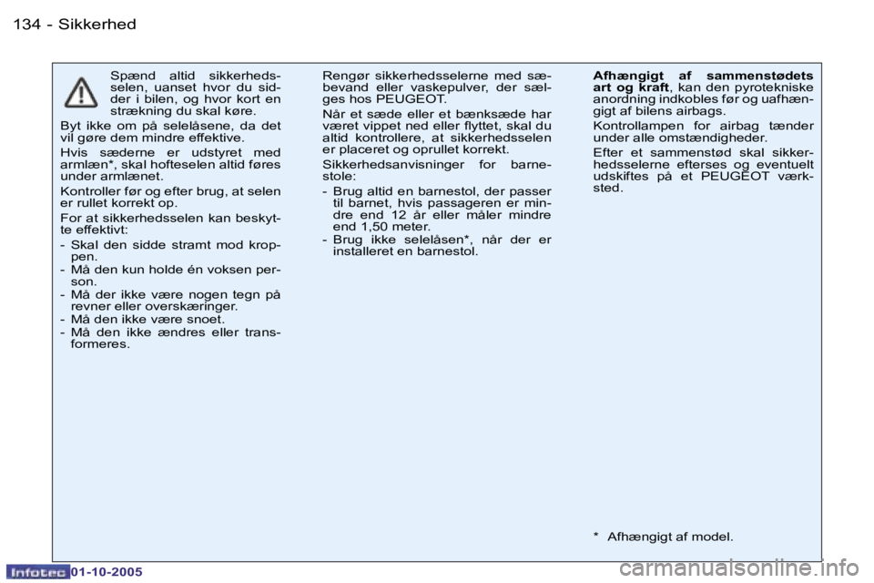 PEUGEOT 206 2005.5  Brugsanvisning (in Danish) �S�i�k�k�e�r�h�e�d�1�3�4 �-
�0�1�-�1�0�-�2�0�0�5
�S�p�æ�n�d�  �a�l�t�i�d�  �s�i�k�k�e�r�h�e�d�s�- 
�s�e�l�e�n�,�  �u�a�n�s�e�t�  �h�v�o�r�  �d�u�  �s�i�d�-
�d�e�r�  �i�  �b�i�l�e�n�,�  �o�g�  �h�v�o�