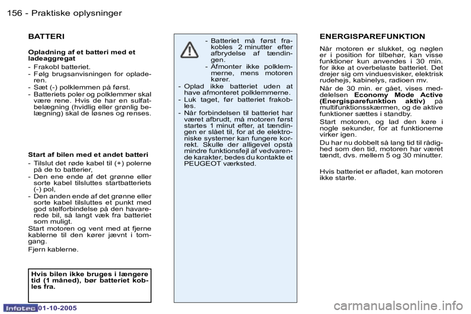 PEUGEOT 206 2005.5  Brugsanvisning (in Danish) �P�r�a�k�t�i�s�k�e� �o�p�l�y�s�n�i�n�g�e�r�1�5�6 �-
�0�1�-�1�0�-�2�0�0�5
�1�5�7�P�r�a�k�t�i�s�k�e� �o�p�l�y�s�n�i�n�g�e�r�-
�0�1�-�1�0�-�2�0�0�5
�B�A�T�T�E�R�I
�O�p�l�a�d�n�i�n�g� �a�f� �e�t� �b�a�t�t