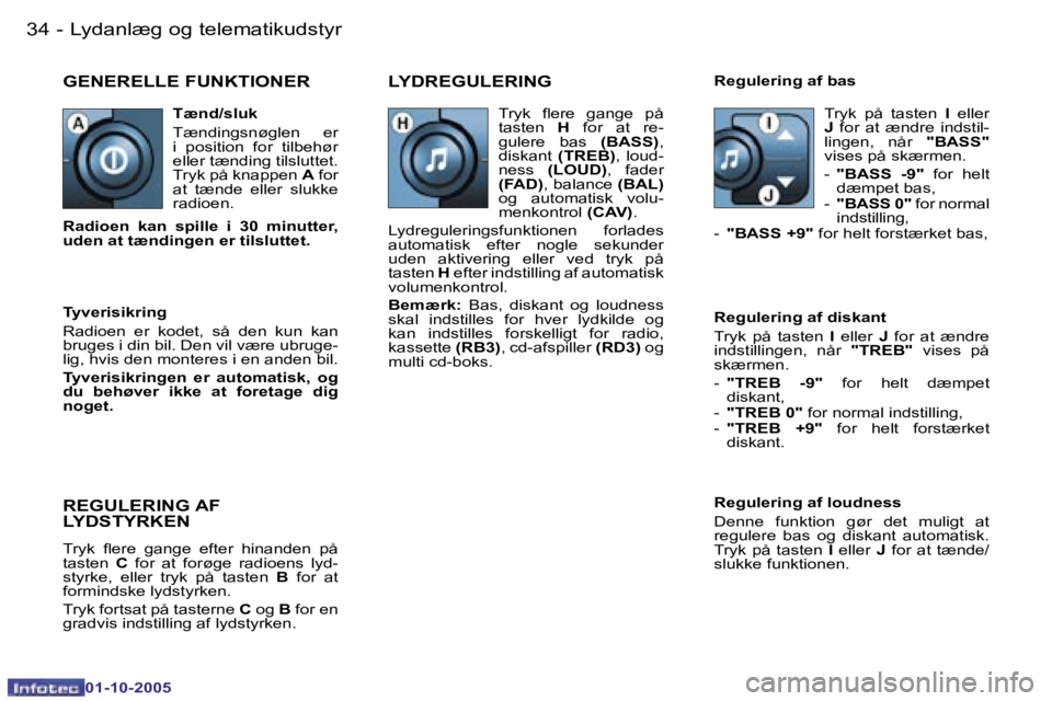 PEUGEOT 206 2005.5  Brugsanvisning (in Danish) �L�y�d�a�n�l�æ�g� �o�g� �t�e�l�e�m�a�t�i�k�u�d�s�t�y�r�3�4 �-
�0�1�-�1�0�-�2�0�0�5
�3�5�L�y�d�a�n�l�æ�g� �o�g� �t�e�l�e�m�a�t�i�k�u�d�s�t�y�r�-
�0�1�-�1�0�-�2�0�0�5
�G�E�N�E�R�E�L�L�E� �F�U�N�K�T�I�