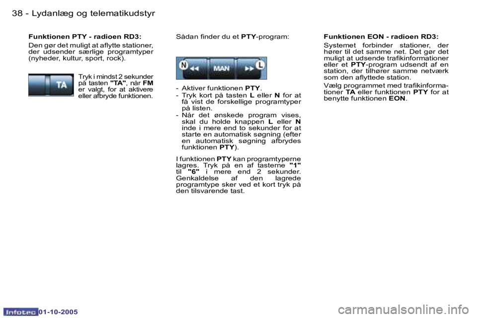 PEUGEOT 206 2005.5  Brugsanvisning (in Danish) �L�y�d�a�n�l�æ�g� �o�g� �t�e�l�e�m�a�t�i�k�u�d�s�t�y�r�3�8 �-
�0�1�-�1�0�-�2�0�0�5
�3�9�L�y�d�a�n�l�æ�g� �o�g� �t�e�l�e�m�a�t�i�k�u�d�s�t�y�r�-
�0�1�-�1�0�-�2�0�0�5
�F�u�n�k�t�i�o�n�e�n� �E�O�N� �-�