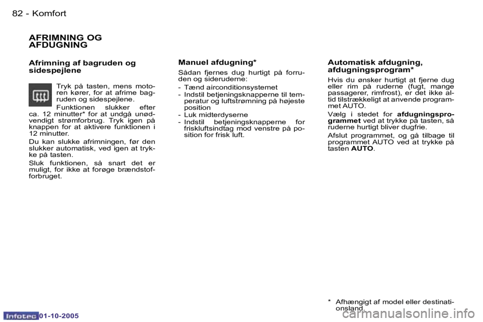 PEUGEOT 206 2005.5  Brugsanvisning (in Danish) �K�o�m�f�o�r�t�8�2 �-
�0�1�-�1�0�-�2�0�0�5
�8�3�K�o�m�f�o�r�t�-
�0�1�-�1�0�-�2�0�0�5
�A�F�R�I�M�N�I�N�G� �O�G�  
�A�F�D�U�G�N�I�N�G
�A�f�r�i�m�n�i�n�g� �a�f� �b�a�g�r�u�d�e�n� �o�g�  
�s�i�d�e�s�p�e�j