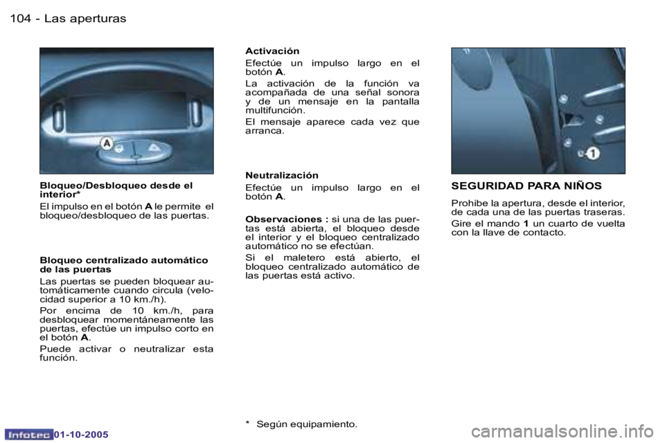 PEUGEOT 206 2005.5  Manual del propietario (in Spanish) �L�a�s� �a�p�e�r�t�u�r�a�s�1�0�4 �-
�0�1�-�1�0�-�2�0�0�5
�1�0�5�L�a�s� �a�p�e�r�t�u�r�a�s�-
�0�1�-�1�0�-�2�0�0�5
�S�E�G�U�R�I�D�A�D� �P�A�R�A� �N�I�Ñ�O�S
�P�r�o�h�i�b�e� �l�a� �a�p�e�r�t�u�r�a�,� �d�