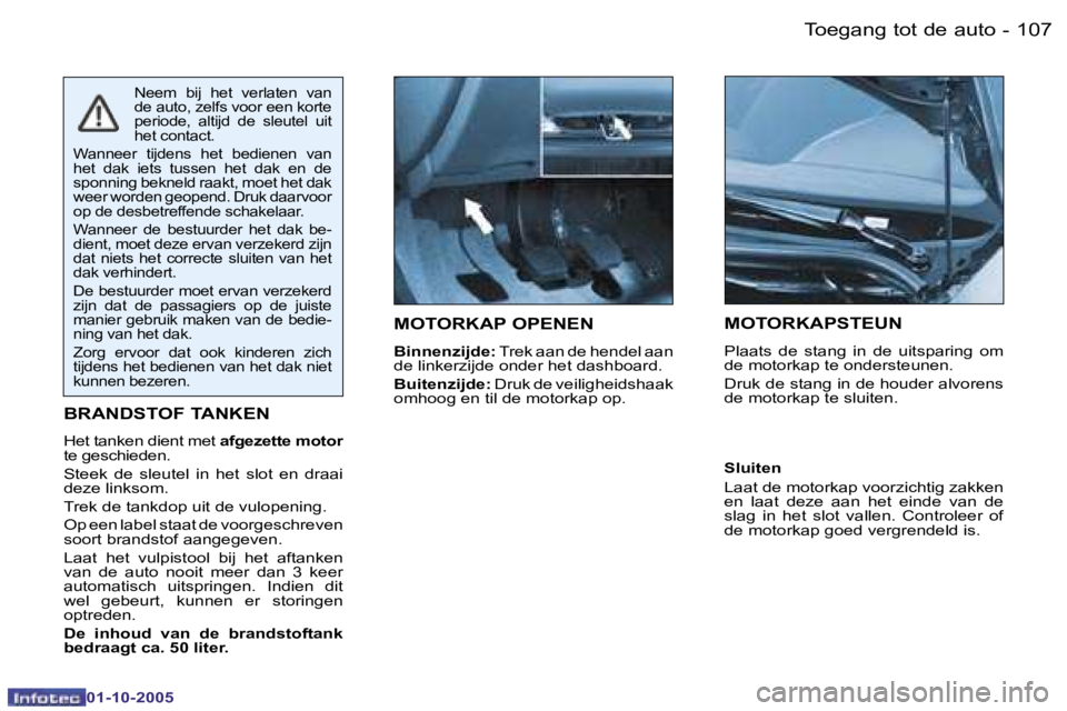 PEUGEOT 206 2005.5  Instructieboekje (in Dutch) �T�o�e�g�a�n�g� �t�o�t� �d�e� �a�u�t�o�1�0�6 �-
�0�1�-�1�0�-�2�0�0�5
�1�0�7�T�o�e�g�a�n�g� �t�o�t� �d�e� �a�u�t�o�-
�0�1�-�1�0�-�2�0�0�5
�M�O�T�O�R�K�A�P� �O�P�E�N�E�N
�B�i�n�n�e�n�z�i�j�d�e�:� �T�r�e