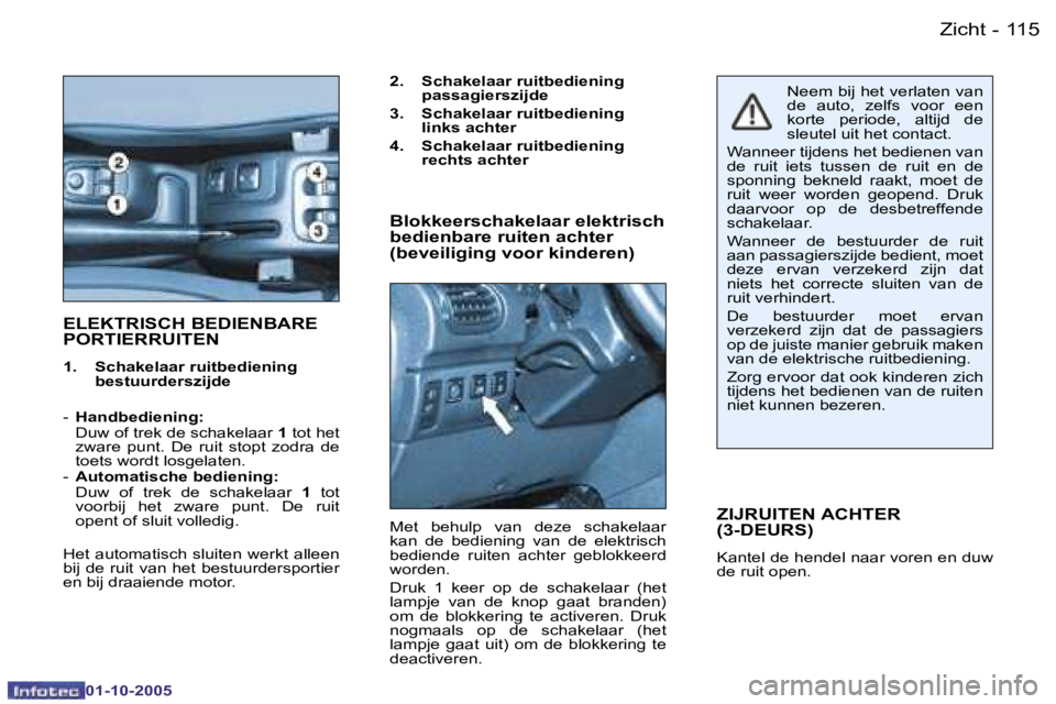 PEUGEOT 206 2005.5  Instructieboekje (in Dutch) �Z�i�c�h�t�1�1�4 �-
�0�1�-�1�0�-�2�0�0�5
�1�1�5�Z�i�c�h�t�-
�0�1�-�1�0�-�2�0�0�5
�E�L�E�K�T�R�I�S�C�H� �B�E�D�I�E�N�B�A�R�E�  
�P�O�R�T�I�E�R�R�U�I�T�E�N
�1�.�  �S�c�h�a�k�e�l�a�a�r� �r�u�i�t�b�e�d�i�