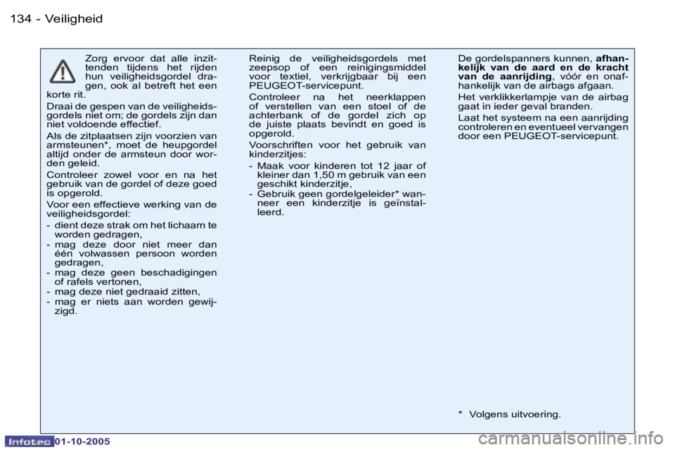 PEUGEOT 206 2005.5  Instructieboekje (in Dutch) �V�e�i�l�i�g�h�e�i�d�1�3�4 �-
�0�1�-�1�0�-�2�0�0�5
�Z�o�r�g�  �e�r�v�o�o�r�  �d�a�t�  �a�l�l�e�  �i�n�z�i�t�- 
�t�e�n�d�e�n�  �t�i�j�d�e�n�s�  �h�e�t�  �r�i�j�d�e�n� 
�h�u�n�  �v�e�i�l�i�g�h�e�i�d�s�g