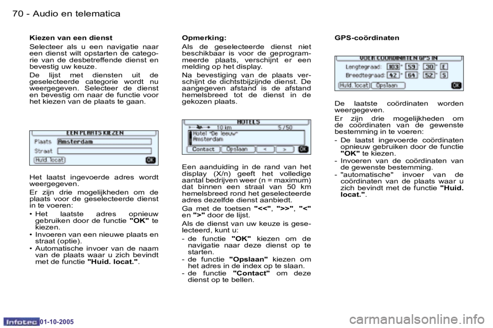 PEUGEOT 206 2005.5  Instructieboekje (in Dutch) �7�0 �-�A�u�d�i�o� �e�n� �t�e�l�e�m�a�t�i�c�a
�0�1�-�1�0�-�2�0�0�5
�7�1
�-�A�u�d�i�o� �e�n� �t�e�l�e�m�a�t�i�c�a
�0�1�-�1�0�-�2�0�0�5
�H�e�t�  �l�a�a�t�s�t�  �i�n�g�e�v�o�e�r�d�e�  �a�d�r�e�s�  �w�o�r
