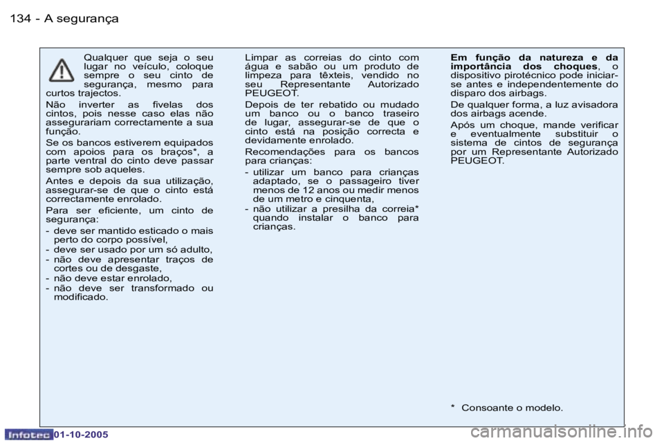 PEUGEOT 206 2005.5  Manual de utilização (in Portuguese) �A� �s�e�g�u�r�a�n�ç�a�1�3�4 �-
�0�1�-�1�0�-�2�0�0�5
�Q�u�a�l�q�u�e�r�  �q�u�e�  �s�e�j�a�  �o�  �s�e�u�  
�l�u�g�a�r�  �n�o�  �v�e�í�c�u�l�o�,�  �c�o�l�o�q�u�e� 
�s�e�m�p�r�e�  �o�  �s�e�u�  �c�i�n