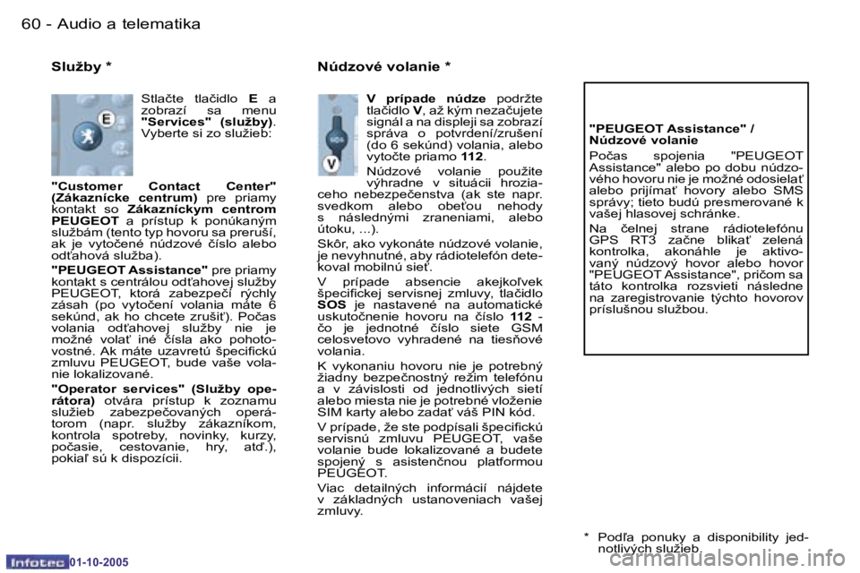 PEUGEOT 206 2005.5  Návod na použitie (in Slovakian) �6�0 �-�A�u�d�i�o� �a� �t�e�l�e�m�a�t�i�k�a
�0�1�-�1�0�-�2�0�0�5
�6�1
�-�A�u�d�i�o� �a� �t�e�l�e�m�a�t�i�k�a
�0�1�-�1�0�-�2�0�0�5
�S�l�u�ž�b�y� �*
�S�t�l�a�č�t�e�  �t�l�a�č�i�d�l�o� 
�E�  �a� 
�z�o