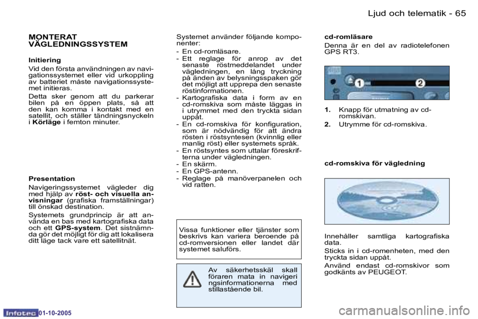 PEUGEOT 206 2005.5  Bruksanvisningar (in Swedish) �6�4 �-�L�j�u�d� �o�c�h� �t�e�l�e�m�a�t�i�k
�0�1�-�1�0�-�2�0�0�5
�6�5
�-�L�j�u�d� �o�c�h� �t�e�l�e�m�a�t�i�k
�0�1�-�1�0�-�2�0�0�5
�M�O�N�T�E�R�A�T�  
�V�Ä�G�L�E�D�N�I�N�G�S�S�Y�S�T�E�M
�I�n�i�t�i�e�r