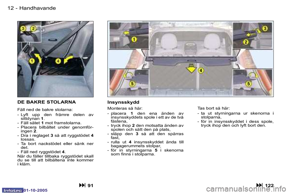 PEUGEOT 206 2005.5  Bruksanvisningar (in Swedish) �H�a�n�d�h�a�v�a�n�d�e�1�2 �-
�0�1�-�1�0�-�2�0�0�5
�1�3�H�a�n�d�h�a�v�a�n�d�e�-
�0�1�-�1�0�-�2�0�0�5
�D�E� �B�A�K�R�E� �S�T�O�L�A�R�N�A
�F�ä�l�l� �n�e�d� �d�e� �b�a�k�r�e� �s�t�o�l�a�r�n�a�: 
�-�  �L
