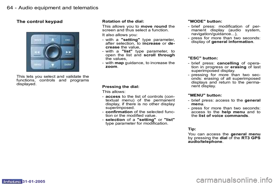 PEUGEOT 206 2004.5  Owners Manual �6�4 �-
�3�1�-�0�1�-�2�0�0�5
�6�5
�-
�3�1�-�0�1�-�2�0�0�5
�T�h�e� �c�o�n�t�r�o�l� �k�e�y�p�a�d
�T�h�i�s�  �l�e�t�s�  �y�o�u�  �s�e�l�e�c�t�  �a�n�d�  �v�a�l�i�d�a�t�e�  �t�h�e�  
�f�u�n�c�t�i�o�n�s�,�
