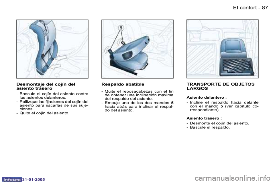 PEUGEOT 206 2004.5  Manual del propietario (in Spanish) �8�6 �-
�3�1�-�0�1�-�2�0�0�5
�8�7
�-
�3�1�-�0�1�-�2�0�0�5
�T�R�A�N�S�P�O�R�T�E� �D�E� �O�B�J�E�T�O�S�  
�L�A�R�G�O�S
�A�s�i�e�n�t�o� �d�e�l�a�n�t�e�r�o� �: 
�-�  �I�n�c�l�i�n�e�  �e�l�  �r�e�s�p�a�l�d