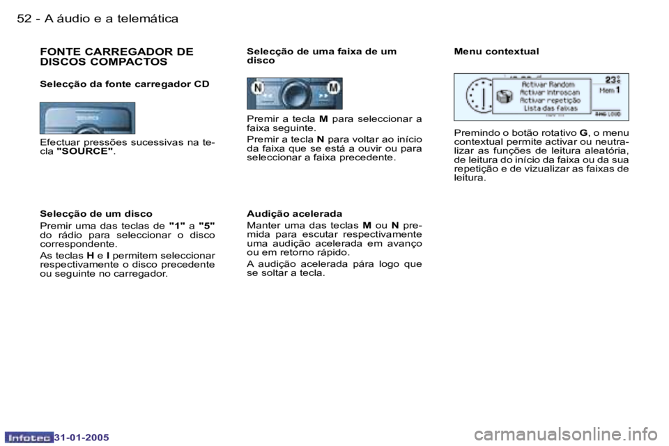 PEUGEOT 206 2004.5  Manual de utilização (in Portuguese) �5�2 �-
�3�1�-�0�1�-�2�0�0�5
�5�3
�-
�3�1�-�0�1�-�2�0�0�5
�P�r�e�m�i�r�  �a�  �t�e�c�l�a �  �M�  �p�a�r�a�  �s�e�l�e�c�c�i�o�n�a�r�  �a� 
�f�a�i�x�a� �s�e�g�u�i�n�t�e�. 
�P�r�e�m�i�r� �a� �t�e�c�l�a �