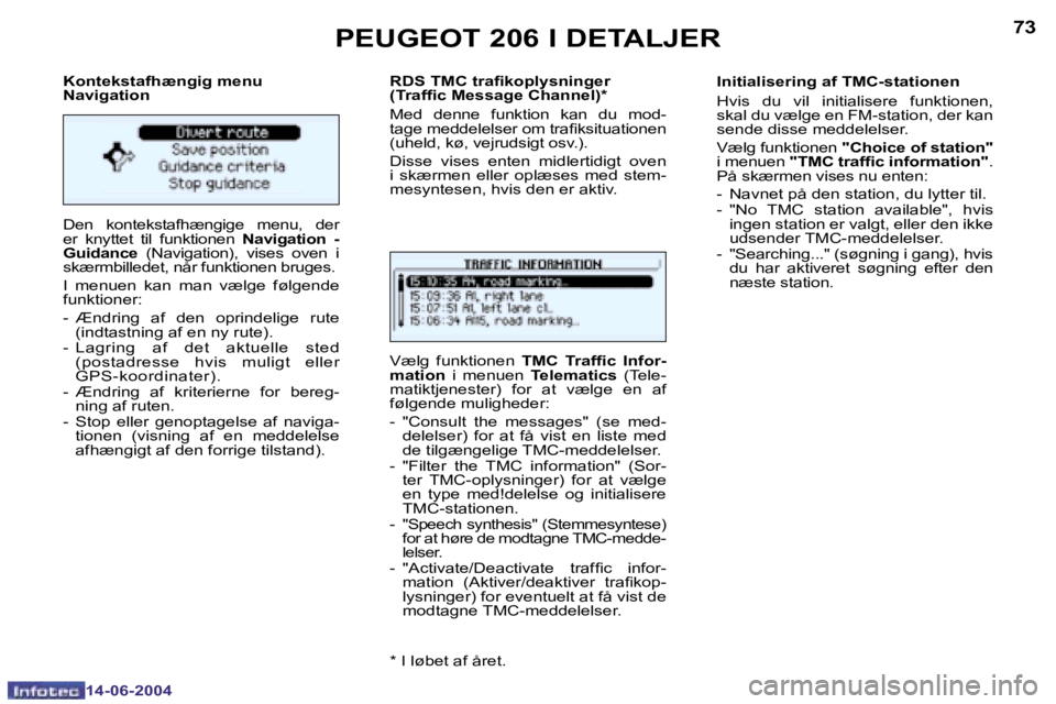 PEUGEOT 206 2004  Brugsanvisning (in Danish) �7�2
�1�4�-�0�6�-�2�0�0�4
�7�3
�1�4�-�0�6�-�2�0�0�4
�K�o�n�t�e�k�s�t�a�f�h�æ�n�g�i�g� �m�e�n�u 
�N�a�v�i�g�a�t�i�o�n 
�D�e�n�  �k�o�n�t�e�k�s�t�a�f�h�æ�n�g�i�g�e�  �m�e�n�u�,�  �d�e�r�  
�e�r�  �k�n
